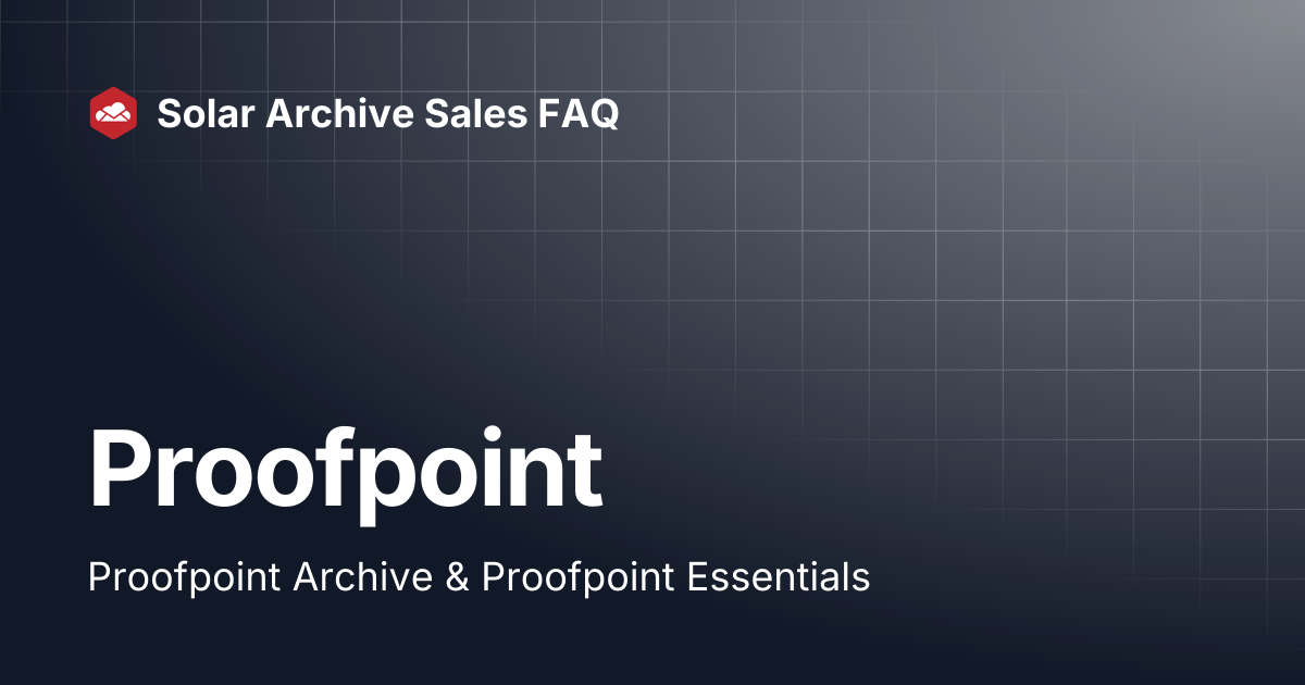 Proofpoint | Solar Archive Sales FAQ