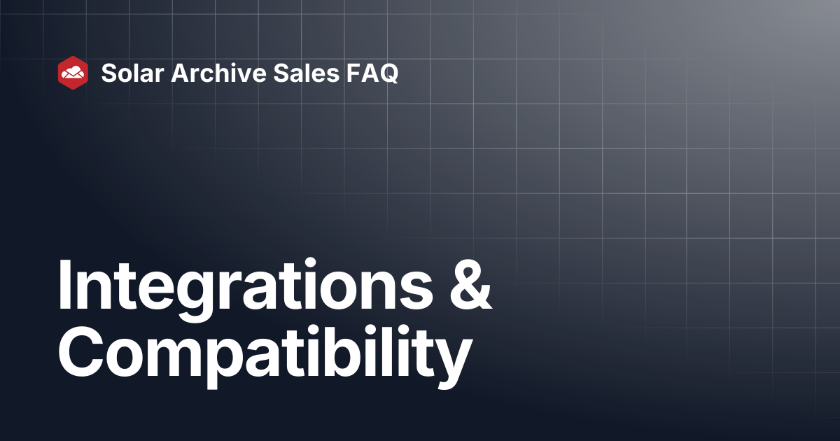 Integrations & Compatibility | Solar Archive Sales FAQ